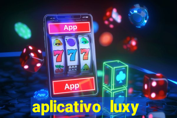 aplicativo luxy como funciona